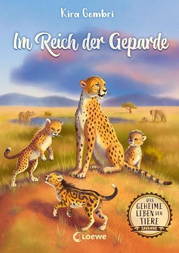 Das geheime Leben der Tiere (Savanne) - Im Reich der Geparde: Erlebe die Tierwelt und die Geheimnisse der Savanne wie noch nie zuvor - Kinderbuch ab 8 Jahren (Das geheime Leben der Tiere - Savanne 3)