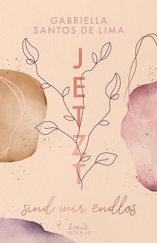 Jetzt sind wir endlos (Jetzt-Trilogie - Band 3): Spürst du das Herzklopfen und die Leidenschaft zur Kunst? - Das berührende Finale der Bestseller-Trilogie von Gabriella Santos de Lima