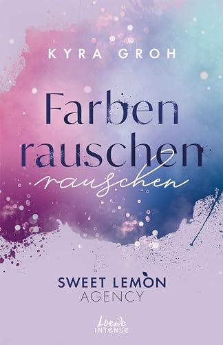 Farbenrauschen (Sweet Lemon Agency, Band 2): Enemies to Lovers mit Werbeagentur-Vibes - Band 2 der heißen Office Romance von SPIEGEL-Bestsellerautorin Kyra Groh