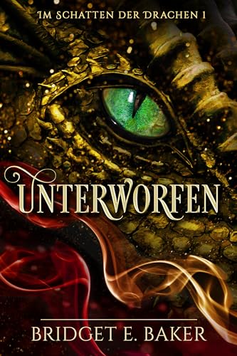Unterworfen: Eine epische Drachenwandler-Romantasy voller Feuer, Leidenschaft und verbotener Liebe (Im Schatten der Drachen 1)