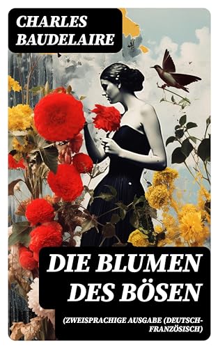 Die Blumen des Bösen (Zweisprachige Ausgabe (Deutsch-Französisch): Les fleurs du mal