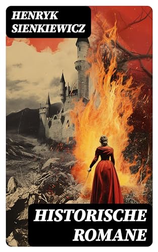 Historische Romane: Die Kreuzritter + Quo Vadis? + Mit Feuer und Schwert + Sintflut + Pan Wolodyjowski