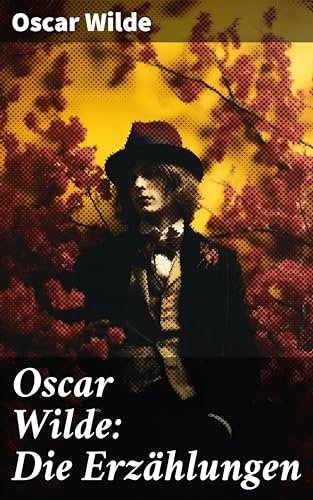 Oscar Wilde: Die Erzählungen: Eine Reise durch die glänzende Fassade des viktorianischen Englands