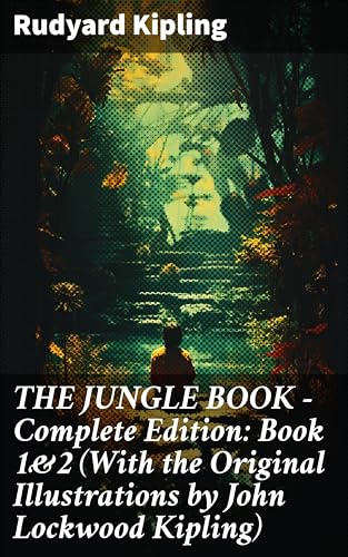 THE JUNGLE BOOK – Complete Edition: Book 1&2 (With the Original Illustrations by John Lockwood Kipling): Classic of Children's Literature (English Edition)