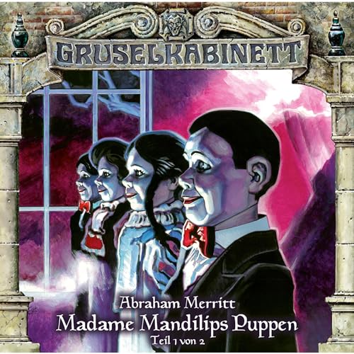 Madame Mandilips Puppen - Teil 1 von 2: Gruselkabinett 96