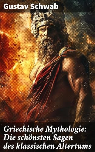Griechische Mythologie: Die schönsten Sagen des klassischen Altertums: Verborgene Schätze der griechischen Götter und Helden