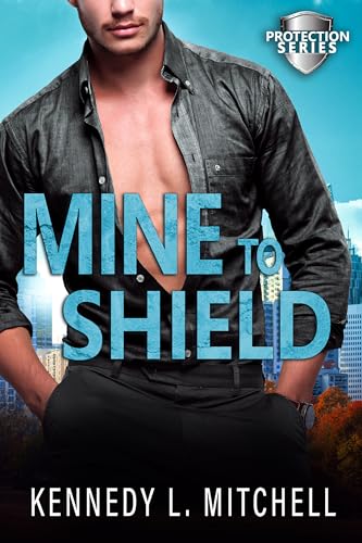 Mine to Shield: A Second Chance, FBI Standalone Romantic Suspense Novel (Protection Series)