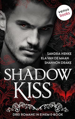 Shadow Kiss: Drei Romane in einem eBook: »Vampire's Kiss - Gebieter der Dunkelheit«, »Schwur der Vergangenheit« und »Blutrote Nacht«