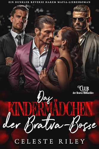 Das Kindermädchen der Bratva-Bosse: Ein dunkler Reverse Harem Mafia-Liebesroman (Club der Bratva-Milliardäre 1)