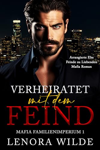 Verheiratet mit dem Feind: Feinde zu Liebenden Arrangierte Ehe Mafia Liebesroman (Mafia Familienimperium 1)