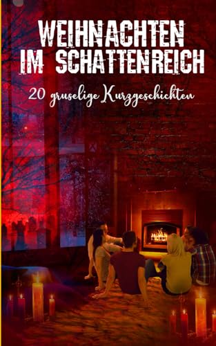 Gruselige Weihnachtsgeschichten für Erwachsene: über 20 Kurzgeschichten zum Vorlesen an Weihnachten oder Advent
