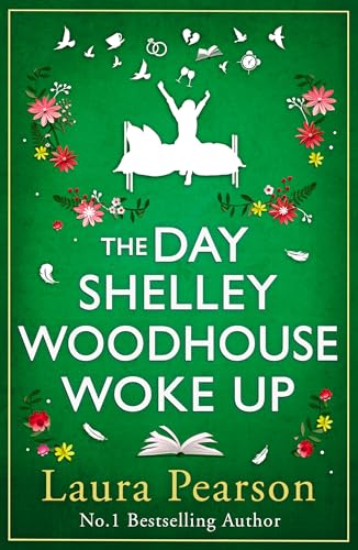 The Day Shelley Woodhouse Woke Up: The uplifting, emotional read from the author of NUMBER ONE BESTSELLER The Last List of Mabel Beaumont