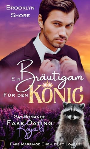 Ein Bräutigam für den König: Fake Marriage Enemies to Lovers Gay Romance (Fake Dating Royals)