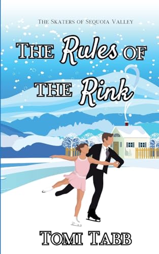 The Rules of the Rink: A Sweet Sports Romance (The Skaters of Sequoia Valley, Band 1)