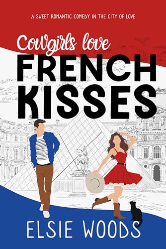 Cowgirls Love French Kisses: A Texan in Paris Sweet Romantic Comedy (Falling in Paris Book 1)