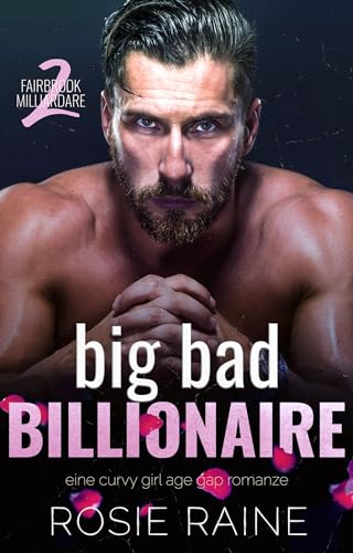 Big Bad Billionaire : Eine Curvy Girl Age Gap Romanze (Fairbrook Milliardäre 2)