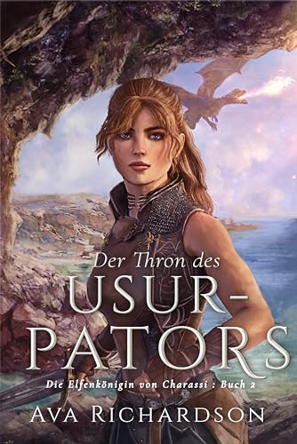 Der Thron des Usurpators: Ein YA-Fantasy-Roman in einer immersiven Welt mit Elfenflüchen, weisen Drachen und einem gutaussehenden Prinzen (Die Elfenkönigin von Charassi (Teil I) 2)