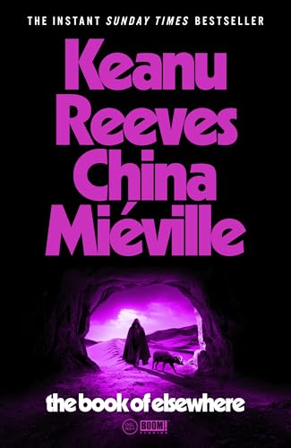 The Book of Elsewhere: The Sunday Times bestselling novel by Keanu Reeves and China Miéville