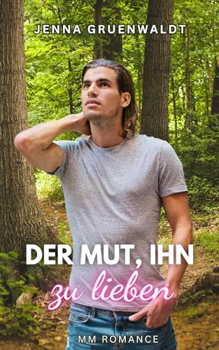Der Mut, ihn zu lieben: Eine MM Sommerromanze (Nature Lovers 1)