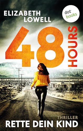 48 Hours - Rette dein Kind: Thriller: Eine verzweifelte Mutter - Ein gnadenloser Wettlauf gegen die Zeit