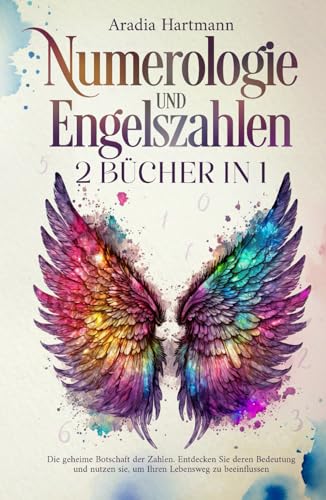 Numerologie und Engelszahlen: 2 Bücher in 1 - Die geheime Botschaft der Zahlen. Entdecken Sie deren Bedeutung und nutzen sie, um Ihren Lebensweg zu beeinflussen (Die Bibliothek der Esoterik)