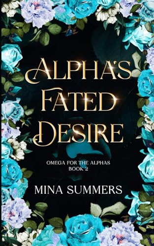Alpha's Fated Desire: An Omegaverse Reverse Harem Love Story (Omega for the Alphas: Fated Flames, Band 2)