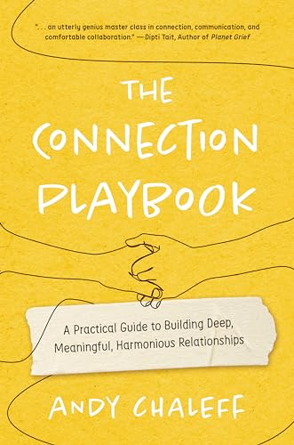 The Connection Playbook: A Practical Guide to Building Deep, Meaningful, Harmonious Relationships