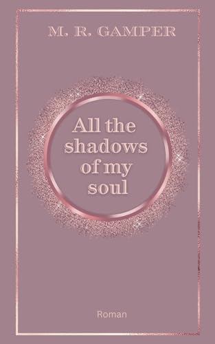 All the shadows of my soul (True Love, Band 1)