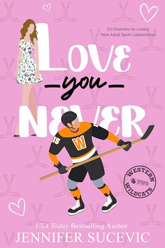Love You Never: Ein Enemies-to-Lovers New Adult Sport-Liebesroman (Western Wildcats Hockey (German) 2)