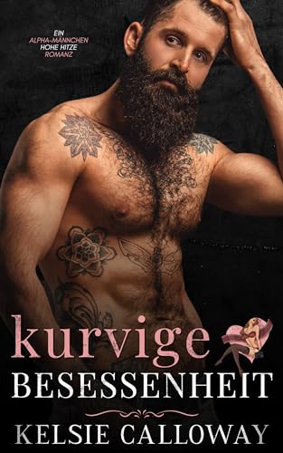Kurvige Besessenheit: Eine Alpha Männchen Kurvenmädchen Romanze (Die Kurven Einfordern 3)