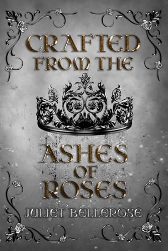 Crafted from the Ashes of Roses