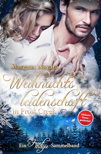 Weihnachtsleidenschaft in Frost Creek: Ein Frostmagie-Sammelband mit exklusiver Bonusgeschichte