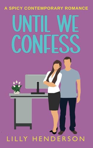 Until We Confess: A Spicy Contemporary Romance (Until Series, Band 1)