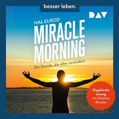 Miracle Morning - Die Stunde, die alles verändert: Erweiterte und aktualisierte Neuausgabe