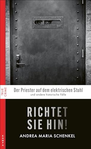 Richtet sie hin!: Historische Fälle (True Crime)