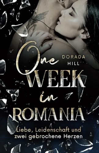 One week in Romania: Liebe, Leidenschaft und zwei gebrochene Herzen