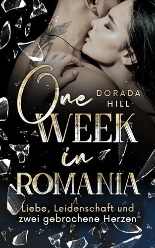 One week in Romania - Liebe, Leidenschaft und zwei gebrochene Herzen : sinnlicher Liebesroman
