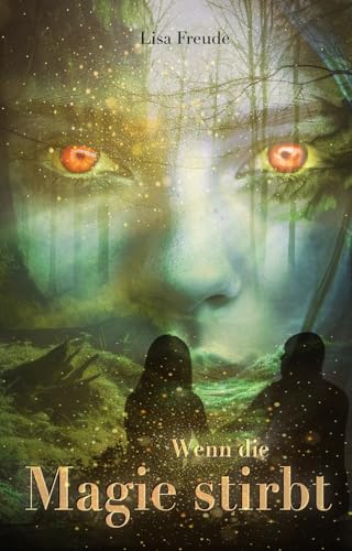 Wenn die Magie stirbt: Auftaktband der neuen Romantasy-Trilogie über das Ende der Natur