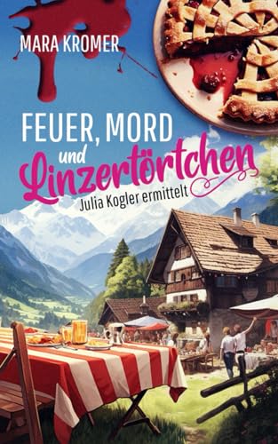 Feuer, Mord und Linzertörtchen: Julia Kogler ermittelt