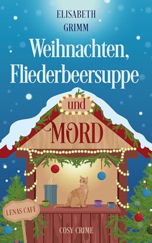Weihnachten, Fliederbeersuppe und Mord: Lenas Café (Lenas Café, Cosy-Crime-Serie)
