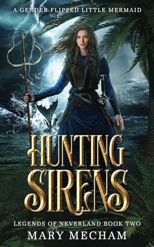 Hunting Sirens: A Gender-Flipped Little Mermaid (Legends of Neverland, Band 2)