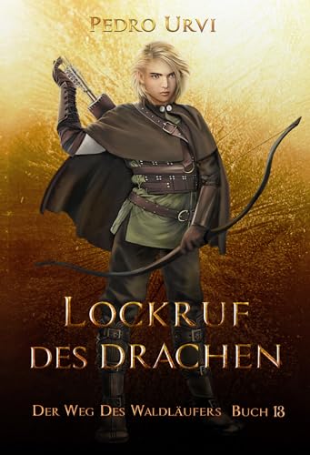 Lockruf des Drachen: (Der Weg des Waldläufers, Buch 13)