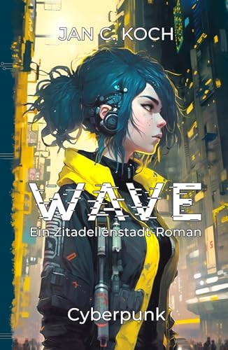 Wave: Ein Zitadellenstadt-Roman (Cyberpunk) (Die Zitadellenstadt-Reihe, Band 1)