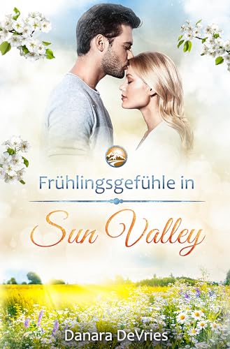 Frühlingsgefühle in Sun Valley: Ein Kleinstadt Liebesroman (Kleinstadtliebe in Sun Valley 2)