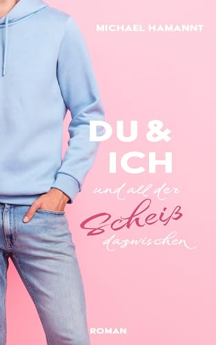 Du & Ich und all der Scheiß dazwischen