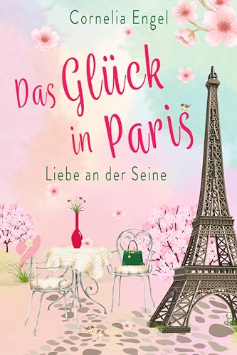 Das Glück in Paris: Liebe an der Seine