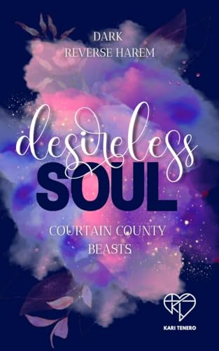 Desireless Soul (Curtain County Beasts): Dark Reverse Harem mit Mafia vibes, Enemies to Lovers, he fell first, age gap, grumpy vibes und spice (Curtain County Reihe 1)