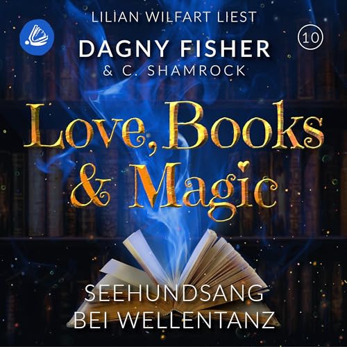 Seehundsang bei Wellentanz: Love, Books & Magic 10