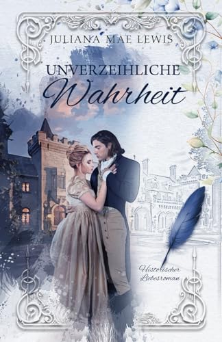 Unverzeihliche Wahrheit: Historischer Liebesroman