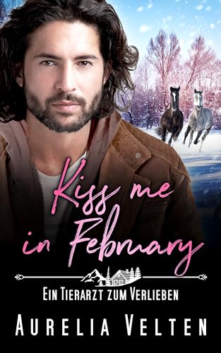 Kiss me in February: Ein Tierarzt zum Verlieben